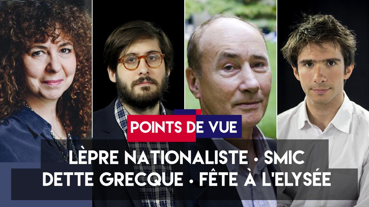 , Points de vue du 22 juin : &laquo;&nbsp;l&egrave;pre&nbsp;&raquo; nationaliste, smic augment&eacute;, dette grecque, Elys&eacute;e en f&ecirc;te